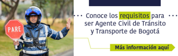 De clic aqui para ver los requisitos para ser Agente Civil de Tránsito y Transporte de Bogotá